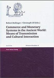Commerce and Monetary Systems in the Ancient World Means of Transmission and Cultural Interaction