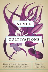 Novel Cultivations  Plants in British Literature of the Global Nineteenth Century