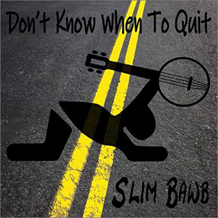 Slim Bawb  - Don't Know When To Quit  (2020)