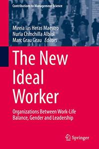 The New Ideal Worker Organizations Between Work-Life Balance, Gender and Leadership 