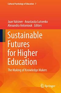 Sustainable Futures for Higher Education The Making of Knowledge Makers (Cultural Psychology of E...