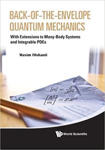 Back-Of-The-Envelope Quantum Mechanics With Extensions to Many-Body Systems and Integrable PDEs