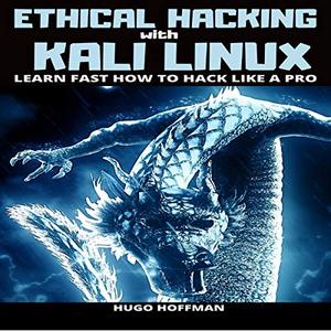 Ethical Hacking with Kali Linux Learn Fast How to Hack like a Pro [Audiobook]