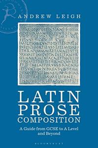 Latin Prose Composition A Guide from GCSE to A Level and Beyond