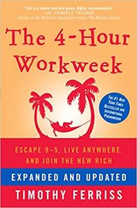 The 4-Hour Workweek Escape 9-5, Live Anywhere, and Join the New Rich