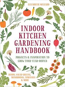 Indoor Kitchen Gardening Handbook Projects & Inspiration to Grow Food Year-Round