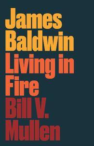 James Baldwin  Living in Fire