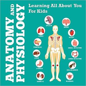 Anatomy And Physiology Learning All About You For Kids