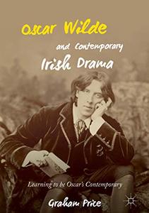 Oscar Wilde and Contemporary Irish Drama Learning to be Oscar's Contemporary