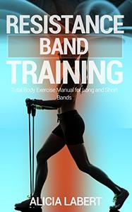 Resistance Bands Training Total Body Exercise Manual for Long and Short Bands