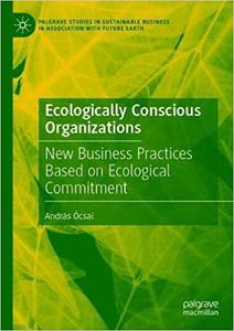 Ecologically Conscious Organizations New Business Practices Based on Ecological Commitment