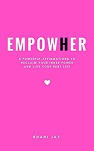 Empower Her 8 Powerful Affirmations to Reclaim Your Inner Power and Live Your Best Life