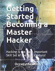 Getting Started Becoming a Master Hacker Hacking is the Most Important Skill Set of the 21st Cent...