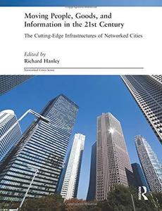 Moving People, Goods and Information in the 21st Century The Cutting-Edge Infrastructures of Netw...