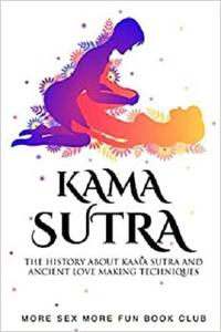 Kama Sutra Uncensored History and Facts Guide About Ancient Love Making