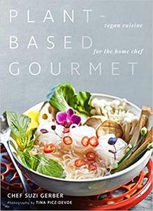 Plant-Based Gourmet Vegan Cuisine for the Home Chef