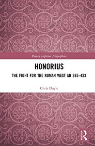 Honorius The Fight for the Roman West AD 395-423