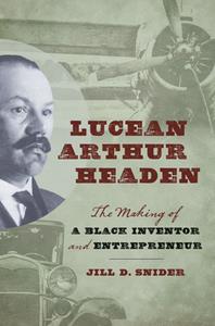 Lucean Arthur Headen  The Making of a Black Inventor and Entrepreneur
