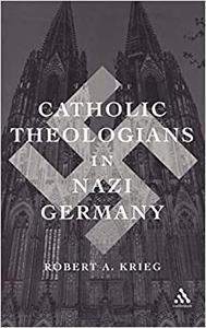Catholic Theologians in Nazi Germany