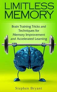 Limitless Memory Brain Training Tricks and Techniques for Memory Improvement and Accelerated Lear...