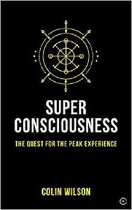 Super Consciousness The Quest for the Peak Experience