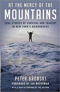 At the Mercy of the Mountains True Stories Of Survival And Tragedy In New York's Adirondack