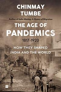 Age Of Pandemics (1817-1920) How they shaped India and the World