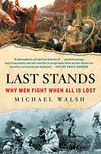 Last Stands Why Men Fight When All Is Lost