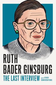 Ruth Bader Ginsburg The Last Interview and Other Conversations (The Last Interview)