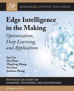 Edge Intelligence in the Making Optimization, Deep Learning, and Applications