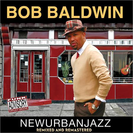 Bob Baldwin  - Newurbanjazz (Remixed and Remastered)  (2020)