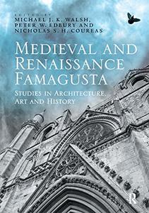 Medieval and Renaissance Famagusta Studies in Architecture, Art and History