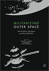 Militarizing Outer Space Astroculture, Dystopia and the Cold War