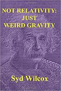 Not Relativity Just Weird Gravity