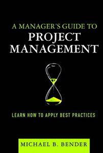 A Manager's Guide to Project Management Learn How to Apply Best Practices