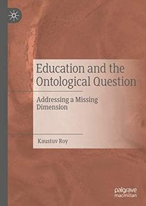 Education and the Ontological Question Addressing a Missing Dimension