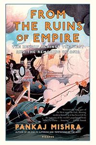 From the Ruins of Empire The Revolt Against the West and the Remaking of Asia