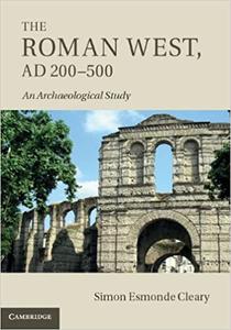 The Roman West, Ad 200-500 An Archaeological Study