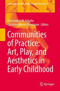 Communities of Practice Art, Play, and Aesthetics in Early Childhood