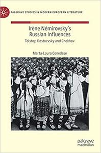 Irène Némirovsky`s Russian Influences Tolstoy, Dostoevsky and Chekhov