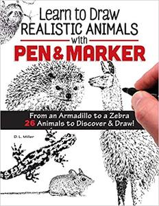 Learn to Draw Realistic Animals with Pen & Marker From an Armadillo to a Zebra 26 Animals to Disc...