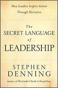 The Secret Language of Leadership How Leaders Inspire Action Through Narrative