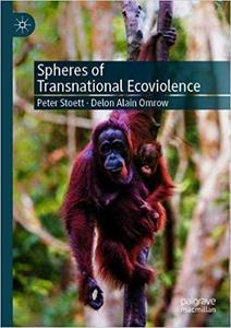 Spheres of Transnational Ecoviolence Environmental Crime, Human Security, and Justice