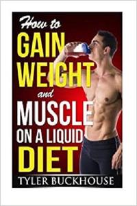 How to Gain Weight and Muscle on a Liquid Diet