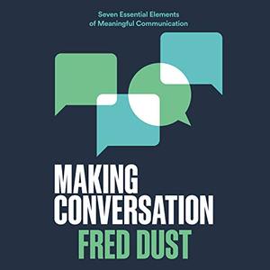 Making Conversation Seven Essential Elements of Meaningful Communication [Audiobook]