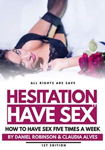 Hesitation To Have Sex How to have sex five times a week