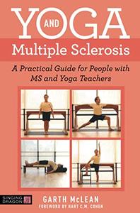 Yoga and Multiple Sclerosis A Practical Guide for People with MS and Yoga Teachers