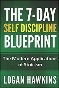 The 7-Day Self Discipline Blueprint The Modern Applications of Stoicism (Self Discipline Series)
