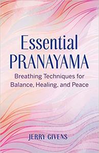 Essential Pranayama Breathing Techniques for Balance, Healing, and Peace