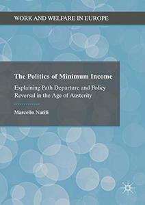 The Politics of Minimum Income Explaining Path Departure and Policy Reversal in the Age of Auster...